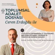 Ceren Erdoğdu ile Toplumsal Adalet Dosyası #16 | Jeofizik Mühendisi Savaş Karabulut ile 17 Ağustos'un yıldönümünde Türkiye'de deprem gerçeği üzerine...