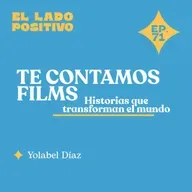 EP. 71 - Te contamos Films: Historias que transforman el mundo con Yolabel Díaz 