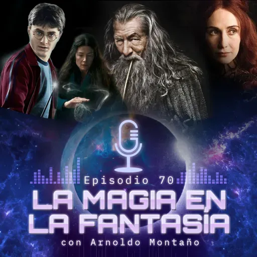 Ep. 70 • La magia en la fantasía - con Arnoldo Montaño