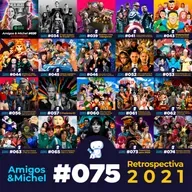 Amigos & Michel #075 - Retrospectiva 2021 