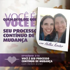 Fator 8 – Você é Seu Processo Contínuo de Mudanças: Katie e Hellen #216