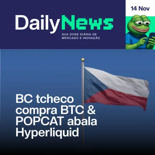 BC tcheco compra BTC & POPCAT abala Hyperliquid | DailyNews #134 | 14/11/2025