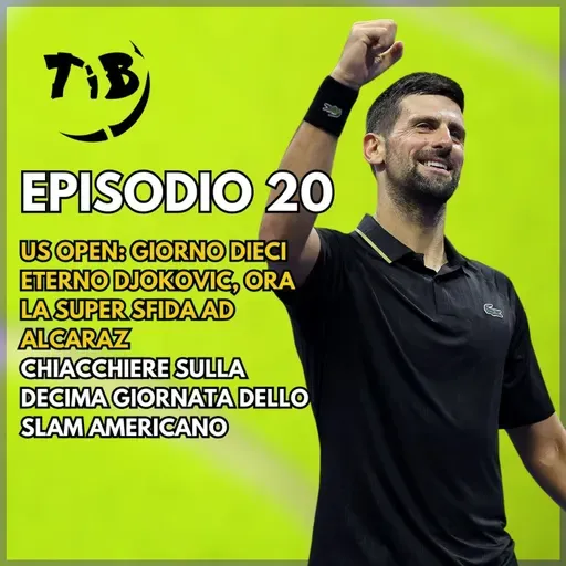 Episodio 20 - US Open giorno dieci:  Eterno Djokovic, ora la super sfida ad Alcaraz