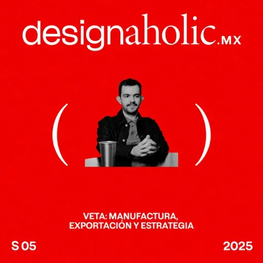Veta: manufactura, exportación y estrategia - designaholic 213 - Rodrigo Mendoza
