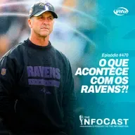 The InfoCast #470: Qual é o Problema dos Ravens?!