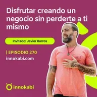 Disfrutar del negocio sin perderte a ti mismo (Javi Barros)