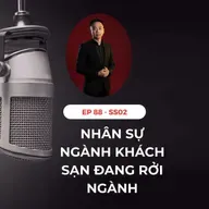 #88 - NHÂN SỰ NGÀNH KHÁCH SẠN ĐANG RỜI NGÀNH?