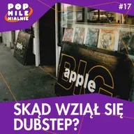 Dubstep. Skąd się wziął i czym był? – Pop Milenialnie #17 feat. Tom Encore, Kamil Pivot