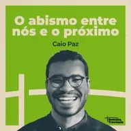 SEMANA TRAVESSIA - Reflexão #3 - O abismo entre nós e o próximo (com Caio Paz)