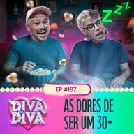 #187 - As dores de ser um 30+