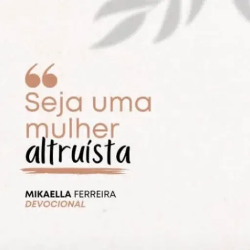 SEJA UMA MULHER ALTRUÍSTA