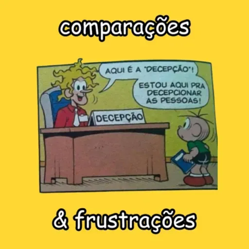 aquele sobre comparações & frustrações 