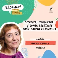 Temporada 15 - Decrecer, 'enmontar' y comer vegetales para salvar el planeta