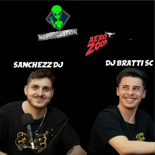 Nopodcastion no AeroZoom - EP #03 Dj Bratti SC e Sanchezz Dj
