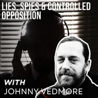 Lies, Spies & Controlled Opposition with Johnny Vedmore