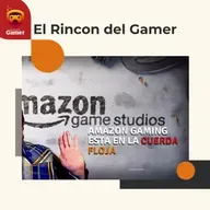 El Rincon Del Gamer | Amazon Gaming esta en la cuerda floja