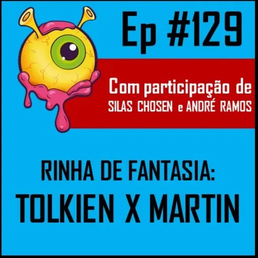 Ep 129 - Rinha de Fantasia: Tolkien x Martin