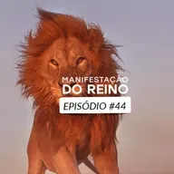 Manifestação do Reino • Episódio 44
