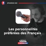 #21 Les personnalités préférées des Français - Podcast 100% Français Authentique