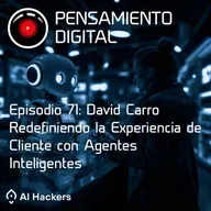 Ep71: David Carro. Redefiniendo la experiencia de cliente con Agentes Inteligentes