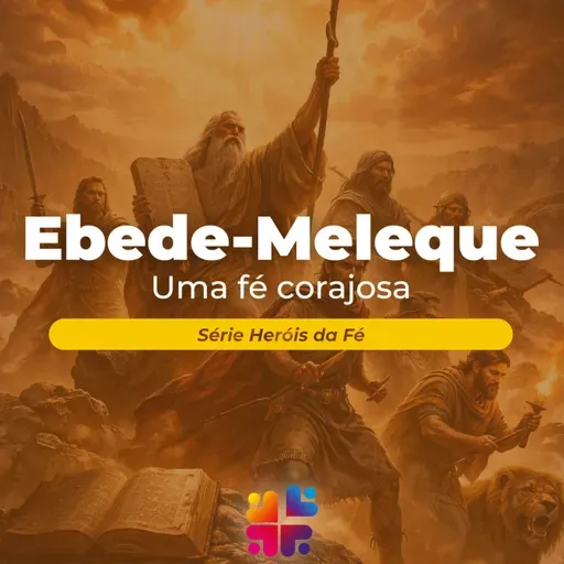 Mensagem de 08/02/2026 - Franchesco Carlosso - Ebede-Meleque: Uma fé Corajosa
