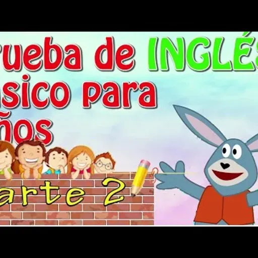 026. Prueba de INGLÉS bÁsico para niños PARTE 2