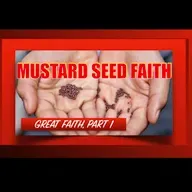 "MUSTARD SEED FAITH"  GREAT FAITH Part 1