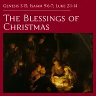 Gen 3:15; Is 9:6-7; Lk 2:1-14 — The Blessings of Christmas