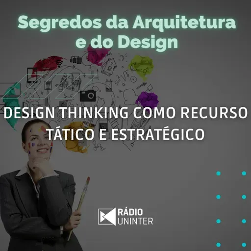 Segredos da Arquitetura e do Design | Design Thinking como recurso tático e estratégico