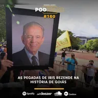 PodFalar #160: As pegadas de Iris Rezende na história de Goiás