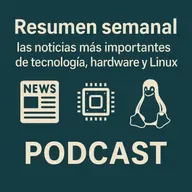 Resumen semanal: las noticias más importantes de tecnología, hardware y Linux