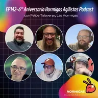 EP142 – 6° Aniversario Hormigas Agilistas Podcast