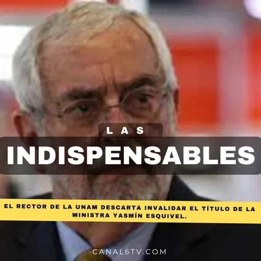 El rector de la UNAM descarta invalidar el título de la ministra Yasmín Esquivel.