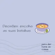 S07EP281 - Decisões: escolha as suas batalhas