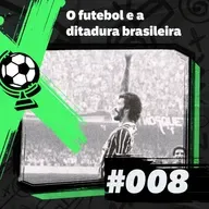 FEM 8# - O futebol e a ditadura brasileira