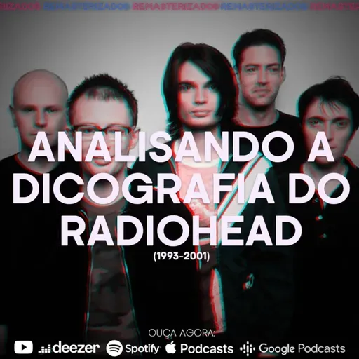 #57- Analisando a Discografia do Radiohead (1993 a 2001)