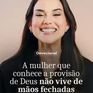 A MULHER QUE CONHECE A PROVISÃO DE DEUS NÃO VIVE DE MÃOS FECHADAS