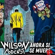 Wilson Podcast ahora si se muere X4