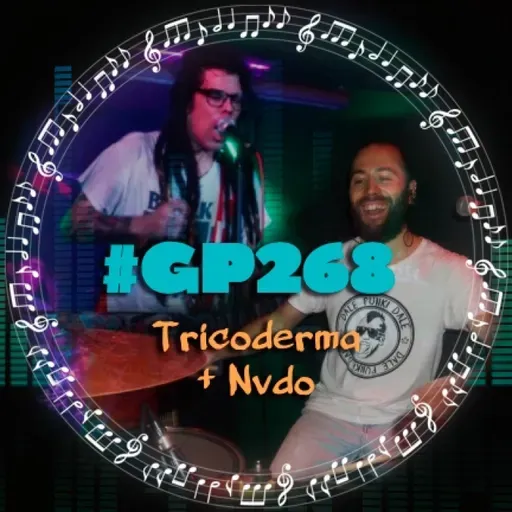 #GP268 Tricoderma + Nvdo: la escena punk goza de buena salud
