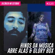 #225 - Hinos da Música - Abre Alas & Glory Box (Feat. Vivian Benford)