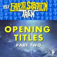 Star Trek Opening Titles Part 2 – Earth Station Trek – Episode 257