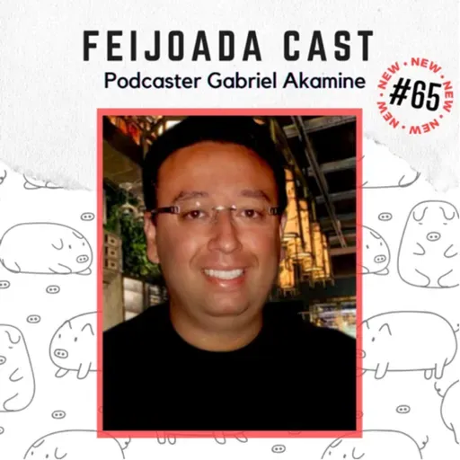 #65: Podcaster Gabriel Akamine