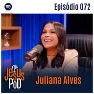 Juliana Alves | Jesuspod #72
