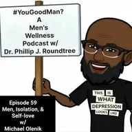 Men, Isolation, & Self-love