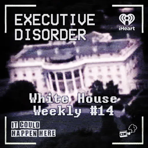 Executive Disorder: White House Weekly #14