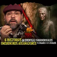 6 Historias de Eventos Paranormales , Encuentros aterradores y Lugares Infernales | EP 289