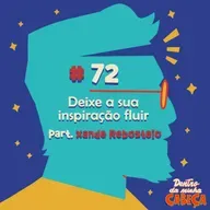 Episódio 72 - Deixe a sua inspiração fluir (part. Xande Rebosteio)