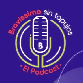 Bravíssimo sin tapujos, el podcast