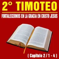 Fortalecernos en la Gracia en Cristo Jesús ( 2ª Timoteo 2 / 1 - 4 )