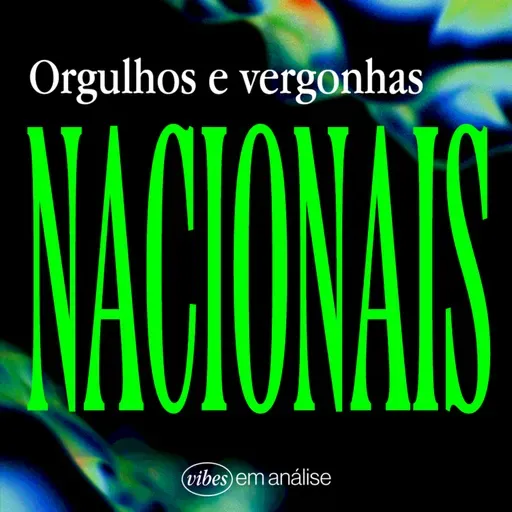 ORGULHOS E VERGONHAS NACIONAIS